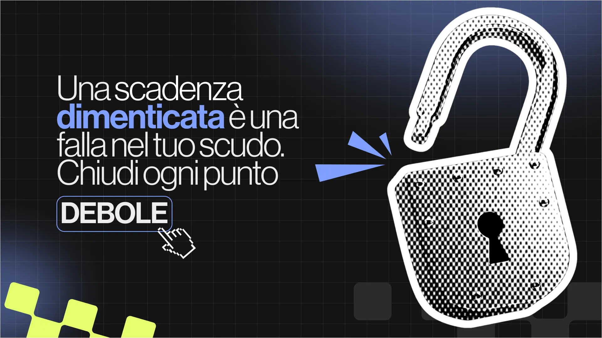 Una scadenza dimenticata è una falla nel tuo scudo. Chiudi ogni punto debole.