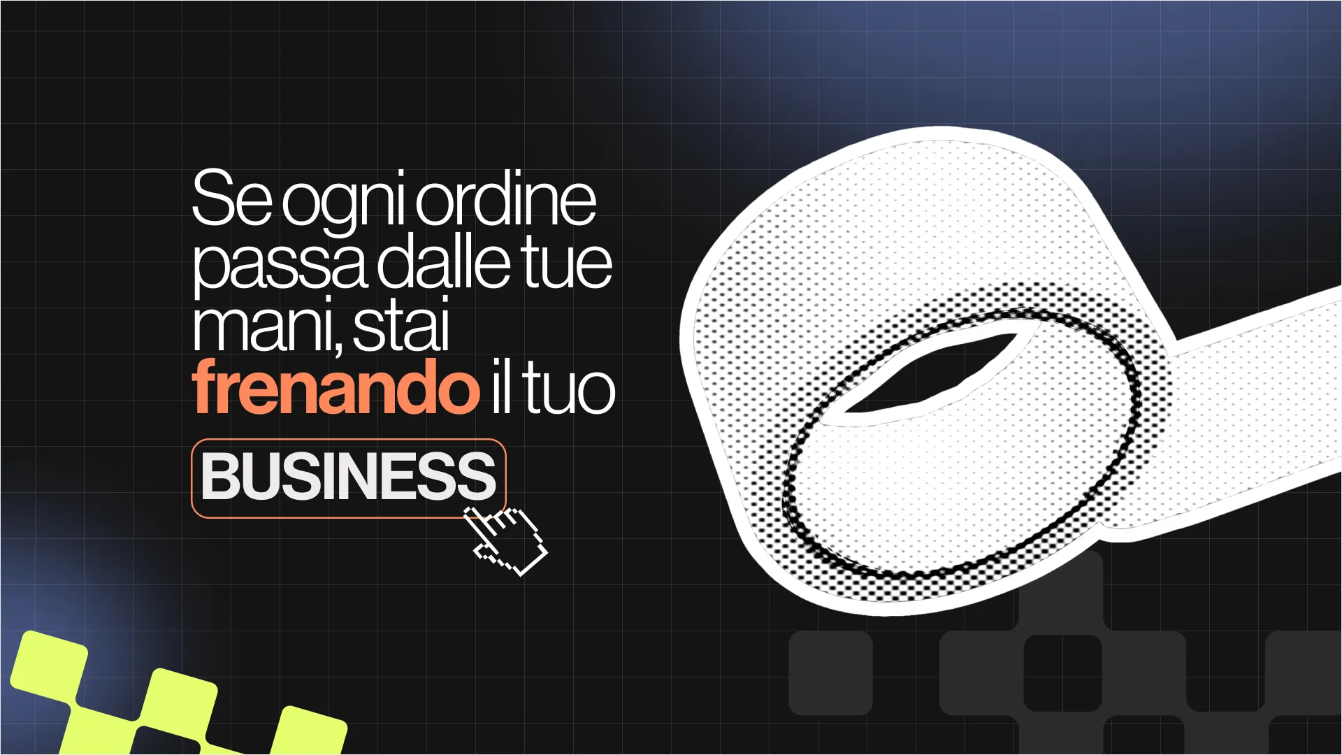 Se ogni ordine passa dalle tue mani, stai frenando il tuo business