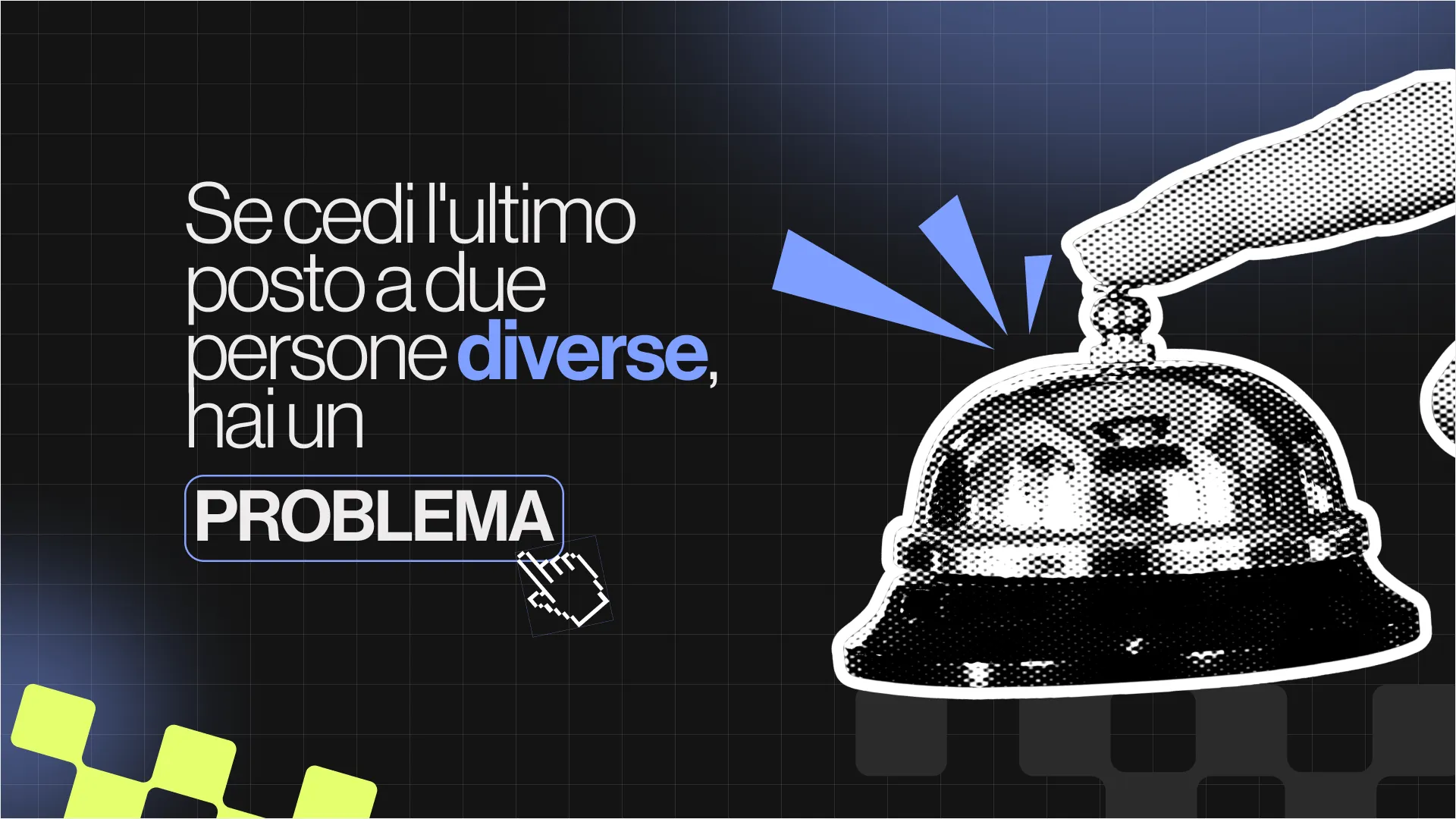 Se cedi l'ultimo posto a due persona diverse, hai un problema