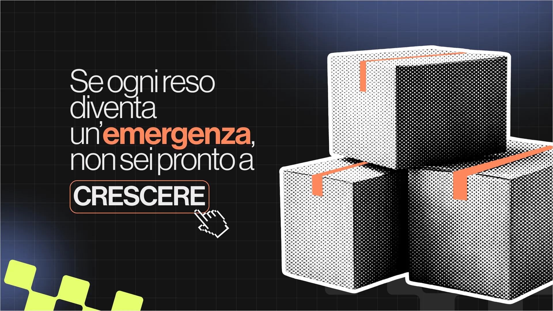 Se ogni reso diventa un'emergenza, non sei pronto a crescere.