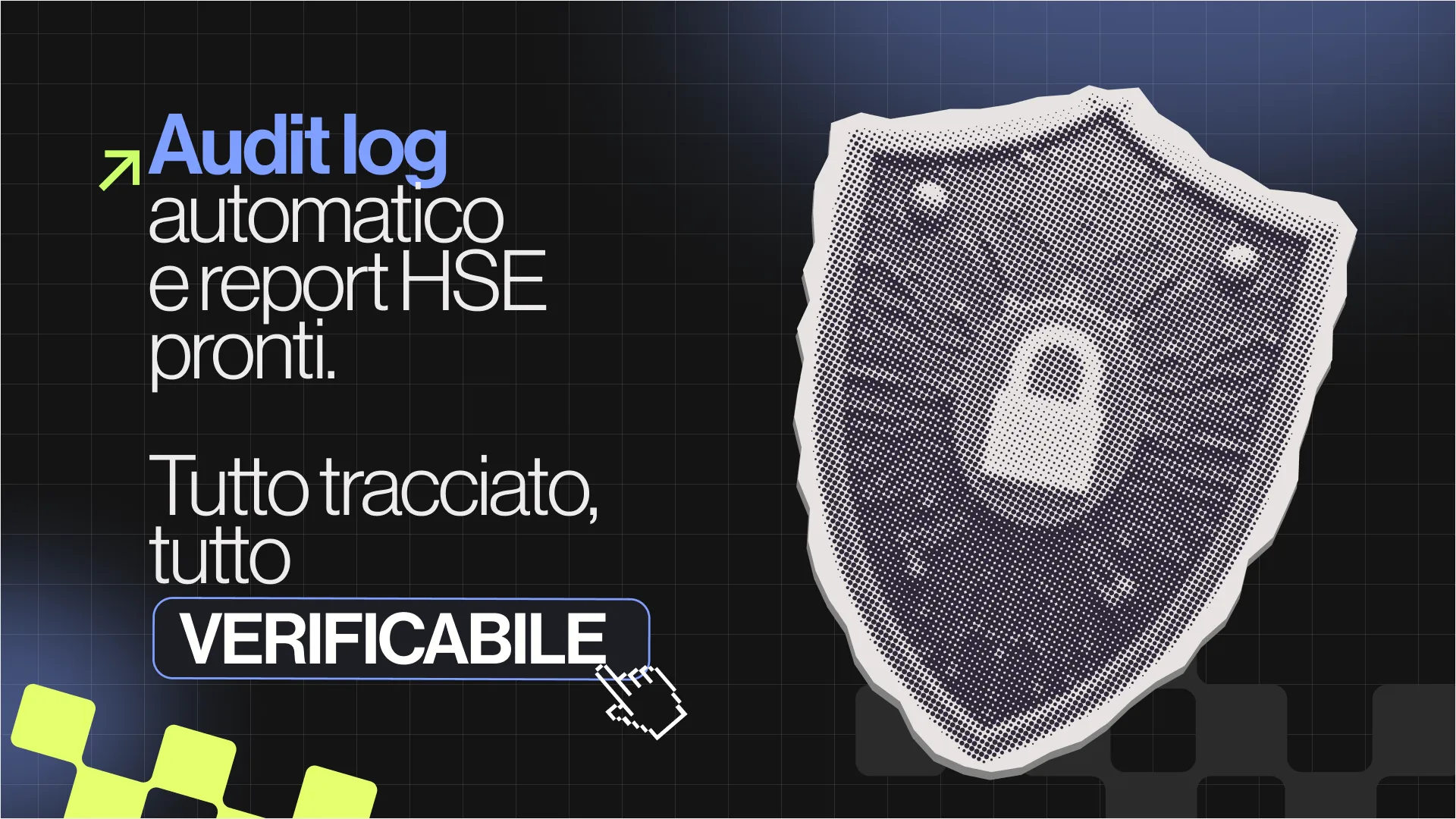 Audit log automatico e report HSE pronti. Tutto tracciato, tutto verificabile.